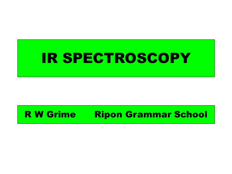 IR SPECTROSCOPY R W Grime      Ripon Grammar School